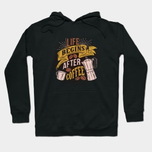 Life begins after coffee, slogan. Coffee lover gift Hoodie